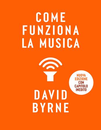 Come funziona la musica. Nuova ediz. - David Byrne - Libro Bompiani 2023, Tascabili varia | Libraccio.it