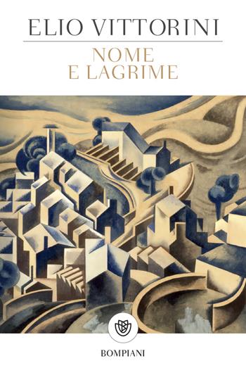 Nome e lagrime - Elio Vittorini - Libro Bompiani 2023, Tascabili narrativa | Libraccio.it