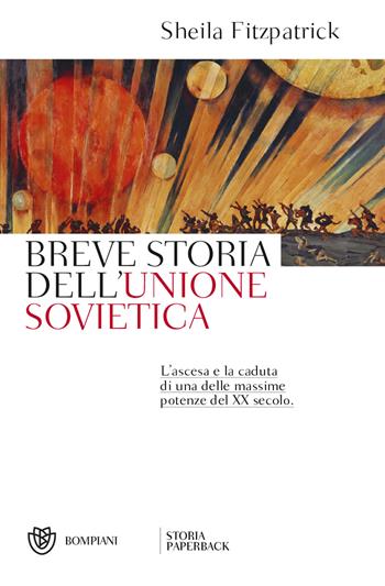 Breve storia dell'Unione sovietica. L'ascesa e la caduta di una delle massime potenze del XX secolo - Sheila Fitzpatrick - Libro Bompiani 2023, Storia paperback | Libraccio.it