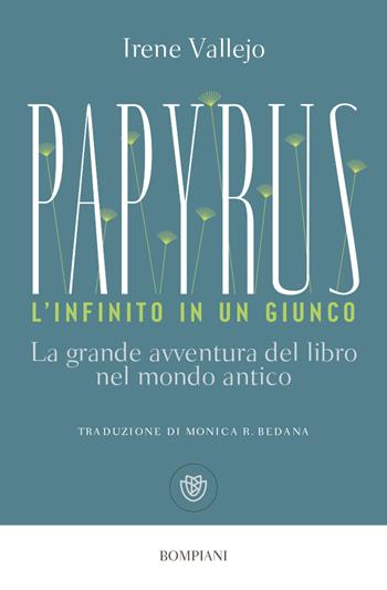 Papyrus. L'infinito in un giunco. La grande avventura del libro nel mondo antico - Irene Vallejo - Libro Bompiani 2023, Tascabili. Saggi | Libraccio.it