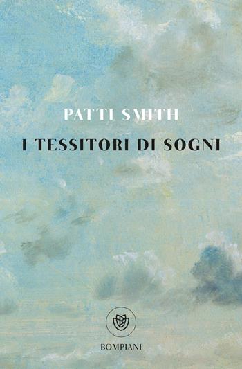 I tessitori di sogni - Patti Smith - Libro Bompiani 2024, Tascabili varia | Libraccio.it