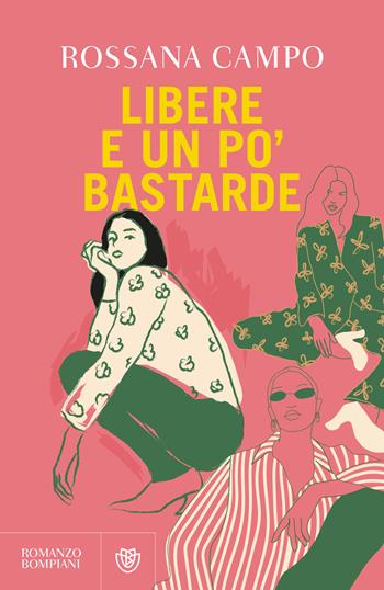 Libere e un po' bastarde - Rossana Campo - Libro Bompiani 2025, Narratori italiani | Libraccio.it