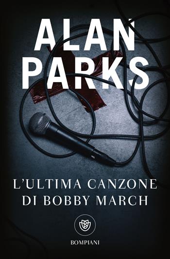 L'ultima canzone di Bobby March - Alan Parks - Libro Bompiani 2024, Tascabili narrativa | Libraccio.it