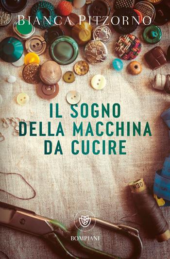 Il sogno della macchina da cucire - Bianca Pitzorno - Libro Bompiani 2025, Tascabili narrativa | Libraccio.it