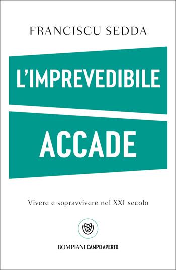 L'imprevedibile accade. Vivere e sopravvivere - Franciscu Sedda - Libro Bompiani 2025, Campo aperto | Libraccio.it