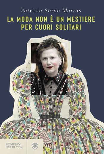 La moda non è un mestiere per cuori solitari - Patrizia Sardo Marras - Libro Bompiani 2025, Overlook | Libraccio.it