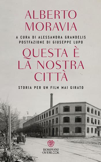 Questa è la nostra città. Storia per un film mai girato - Alberto Moravia - Libro Bompiani 2025, Overlook | Libraccio.it
