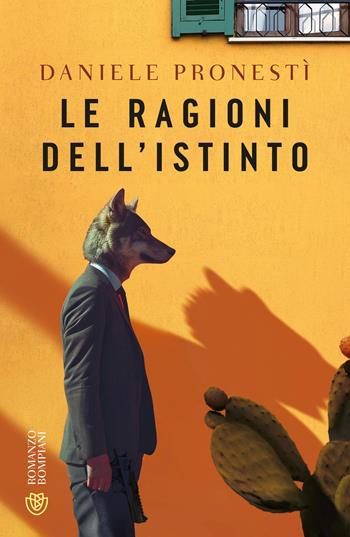 Le ragioni dell'istinto - Daniele Pronestì - Libro Bompiani 2025, Narratori italiani | Libraccio.it