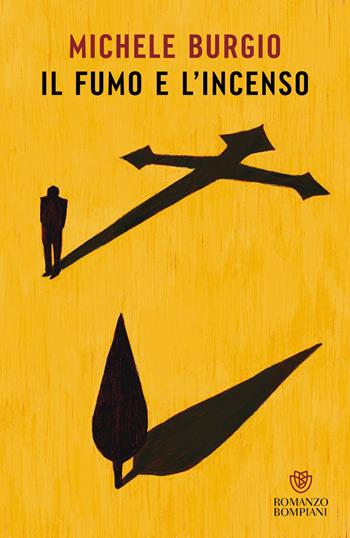 Il fumo e l'incenso - Michele Burgio - Libro Bompiani 2025, Narratori italiani | Libraccio.it