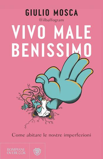 Vivo male benissimo. Come abitare le nostre imperfezioni - Giulio Mosca - Libro Bompiani 2025, Overlook | Libraccio.it