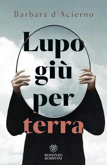Lupo giù per terra - Barbara D'Acierno - Libro Bompiani 2026, Narratori italiani | Libraccio.it