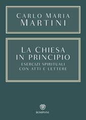 La Chiesa in principio. Esercizi spirituali con atti e lettere