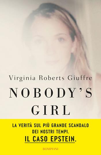 Nobody’s girl. La mia storia di sopravvivenza in nome della giustizia. Il caso Epstein - Virginia Roberts Giuffre - Libro Bompiani 2025, Overlook | Libraccio.it