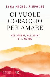 Ci vuole coraggio per amare. Se stessi, gli altri e il mondo