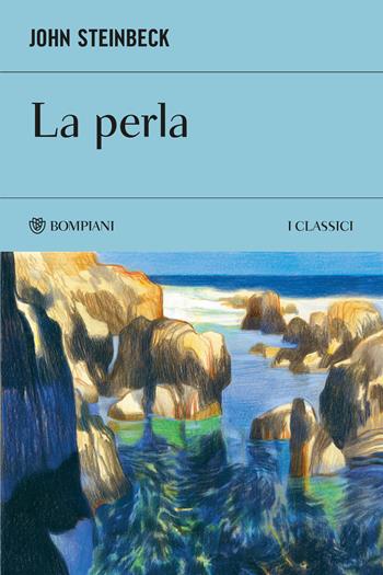 La perla - John Steinbeck - Libro Bompiani 2026, I Classici | Libraccio.it