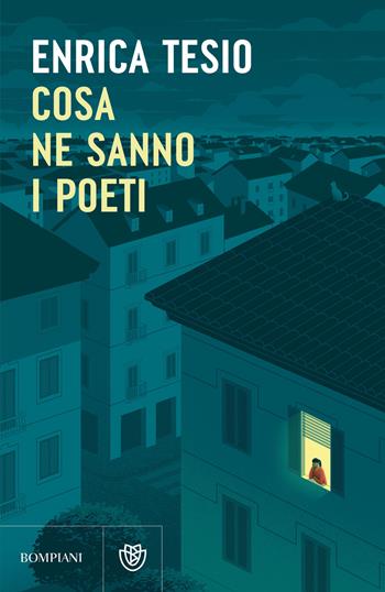 Cosa ne sanno i poeti - Enrica Tesio - Libro Bompiani 2026, Narratori italiani | Libraccio.it