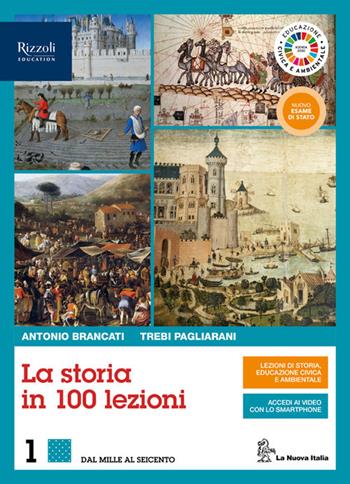 La storia in 100 lezioni. Con Educazione civica e ambientale. Per il triennio delle Scuole superiori. Vol. 1 - Antonio Brancati, Trebi Pagliarani - Libro La Nuova Italia Editrice 2020 | Libraccio.it