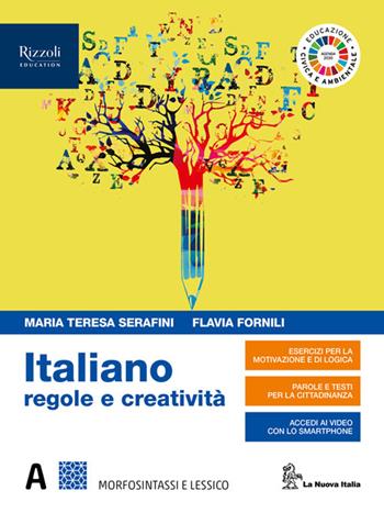 Italiano regole e creatività. Con e-book. Con espansione online. Vol. A: Morfosintassi. - Maria Teresa Serafini, Flavia Fornili - Libro La Nuova Italia Editrice 2020 | Libraccio.it