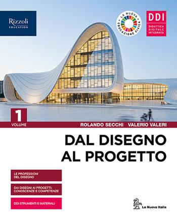 Dal disegno al progetto. Con e-book. Con espansione online. Vol. 1 - Rolando Secchi, Valerio Valeri - Libro La Nuova Italia Editrice 2021 | Libraccio.it