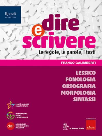 Dire e scrivere. Lessico, Fonologia, Ortografia, Morfologia, Sintassi. Con Il mio quaderno. Con e-book. Con espansione online - Franco Galimberti - Libro La Nuova Italia Editrice 2023 | Libraccio.it