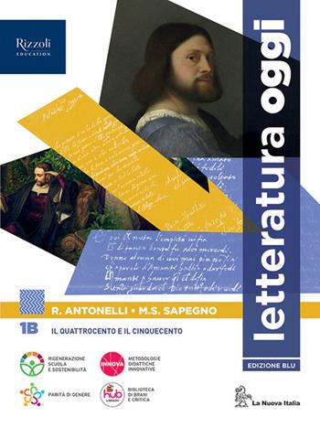 Letteratura oggi. Per le Scuole superiori. Vol. 1B - Roberto Antonelli, Maria Serena Sapegno - Libro La Nuova Italia Editrice 2023 | Libraccio.it