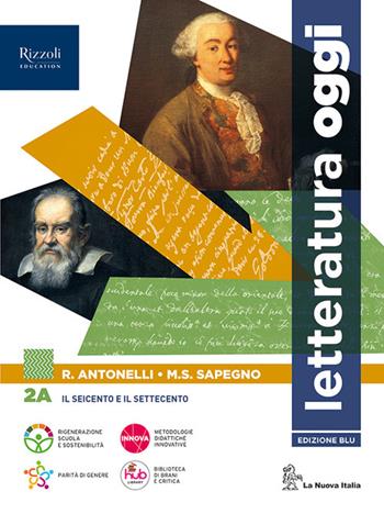 Letteratura oggi. Con e-book. Con espansione online. Vol. 2A - Roberto Antonelli, Maria Serena Sapegno - Libro La Nuova Italia Editrice 2023 | Libraccio.it