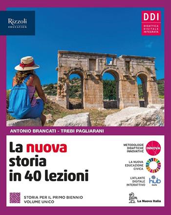 La nuova storia in 40 lezioni. Per le Scuole superiori. - Antonio Brancati, Trebi Pagliarani - Libro La Nuova Italia Editrice 2022 | Libraccio.it