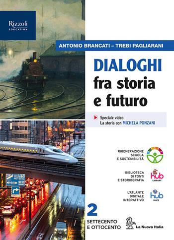 Dialoghi fra storia e futuro. Per le Scuole superiori. Vol. 2 - Antonio Brancati, Trebi Pagliarani - Libro La Nuova Italia Editrice 2023 | Libraccio.it
