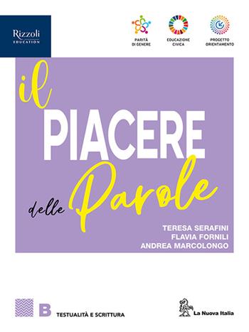 Il piacere delle parole. Per le Scuole superiori. Vol. B: Testualità e Scrittura - Maria Teresa Serafini, Flavia Fornili, Andrea Marcolongo - Libro La Nuova Italia Editrice 2024 | Libraccio.it
