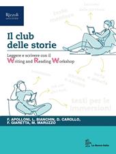 Il club delle storie. Leggere e scrivere con il Writing and Reading Workshop. Per le Scuole superriori. Con e-book. Con espansione online