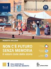 Non c'è futuro senza memoria. Il valore civile della storia. Con Partecipare al futuro. Per le Scuole superiori. Con e-book. Con espansione online. Vol. 1: Dall'anno Mille alla fine del Seicento