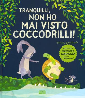 Tranquilli, non ho mai visto coccodrilli! Ediz. a colori - Jonny Lambert - Libro Sassi 2019, Sassi junior | Libraccio.it