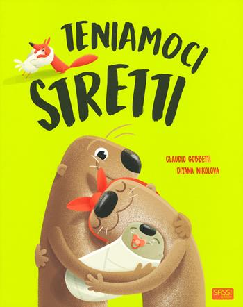 Teniamoci stretti. Ediz. a colori - Diana Nikolova, Claudio Gobbetti - Libro Sassi 2019, Sassi junior | Libraccio.it