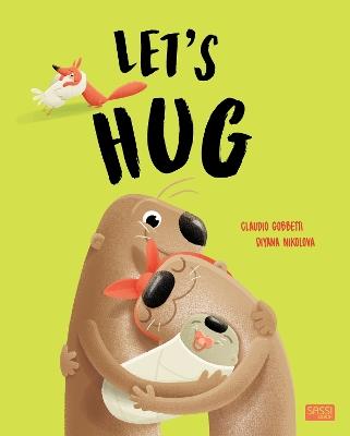 Let's hug. Ediz. a colori - Claudio Gobbetti, Diana Nikolova - Libro Sassi 2019, Sassi junior | Libraccio.it