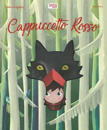 Cappuccetto rosso. Fiabe intagliate. Ediz. a colori - Ester Tomè, Nadia Fabris - Libro Sassi 2019, Sassi junior | Libraccio.it