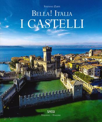 Bella! Italia. I castelli. Ediz. italiana e inglese - Stefano Zuffi - Libro Sassi 2019 | Libraccio.it
