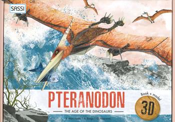 The age of dinosaurs. 3D pteranodon. Ediz. a colori. Con Giocattolo - Giulia Pesavento, Alberto Borgo - Libro Sassi 2019, Science | Libraccio.it