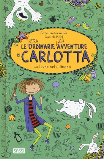 La lepre nel cilindro. Le (stra)ordinarie (dis)avventure di Carlotta - Alice Pantermüller - Libro Sassi 2019, Sassi junior | Libraccio.it
