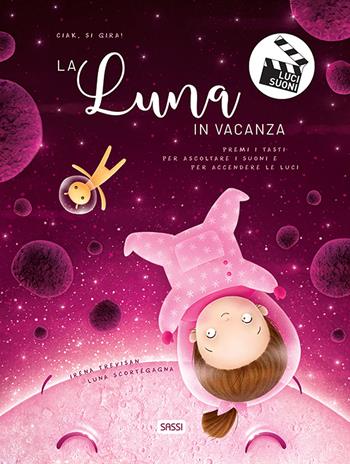 La luna in vacanza. Ciak, si gira! Ediz. a colori - Irena Trevisan, Luna Scortegagna - Libro Sassi 2019, Sassi junior | Libraccio.it