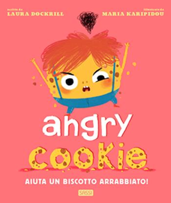 Angry cookie. Aiuta un biscotto arrabbiato! Ediz. a colori - Laura Dockrill, Maria Karipidou - Libro Sassi 2020, Sassi junior | Libraccio.it
