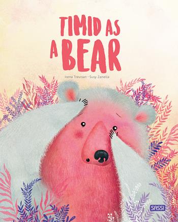 Timid as a bear. Ediz. a colori - Irena Trevisan, Susy Zanella - Libro Sassi 2020, Sassi junior | Libraccio.it
