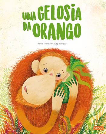 Una gelosia da orango. Ediz. a colori - Irena Trevisan, Susy Zanella - Libro Sassi 2020, Sassi junior | Libraccio.it