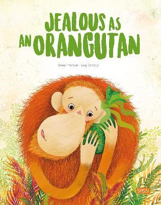 Jealous as an orangutan. Ediz. a colori - Irena Trevisan, Susy Zanella - Libro Sassi 2020, Sassi junior | Libraccio.it