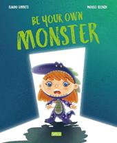 Be your own monster. Ediz. a colori