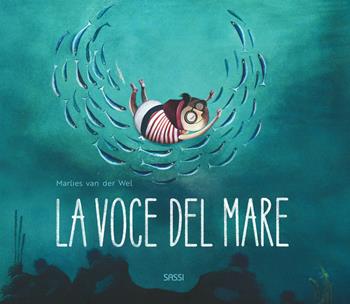 La voce del mare. Nuova ediz. - Marlies Van der Wel - Libro Sassi 2020, Sassi junior | Libraccio.it