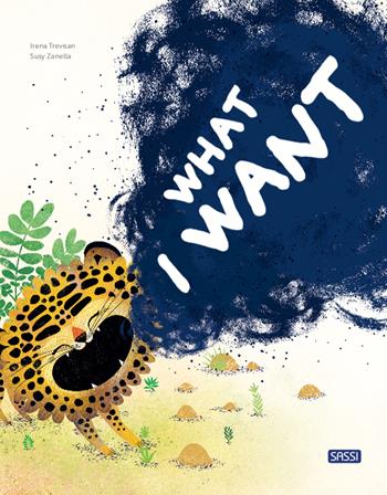 What I want. Ediz. a colori - Irena Trevisan - Libro Sassi 2022, Sassi junior | Libraccio.it