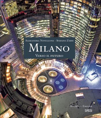 Milano. Verso il futuro. Ediz. italiana e inglese - Alessandra Novellone, Stefano Zuffi - Libro Sassi 2020 | Libraccio.it