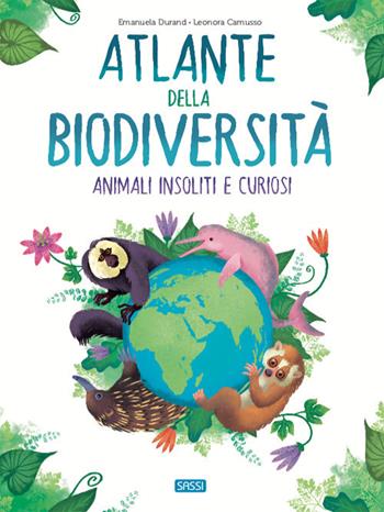 Atlante della biodiversità. Animali insoliti e curiosi - Emanuela Durand, Leonora Camusso - Libro Sassi 2021, Science | Libraccio.it