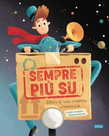 Sempre più su! Storia di una consegna impossibile. Ediz. a colori - Claudio Gobbetti, Diana Nikolova - Libro Sassi 2020, Sassi junior | Libraccio.it