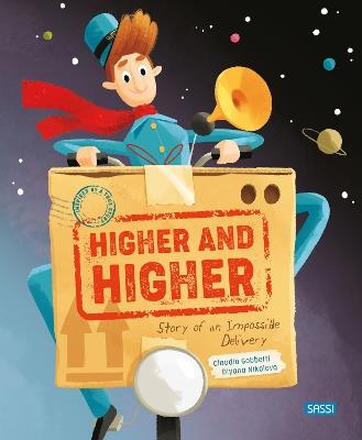 Higher and higher! Story of an impossible delivery. Ediz. a colori - Claudio Gobbetti, Diana Nikolova - Libro Sassi 2020, Sassi junior | Libraccio.it